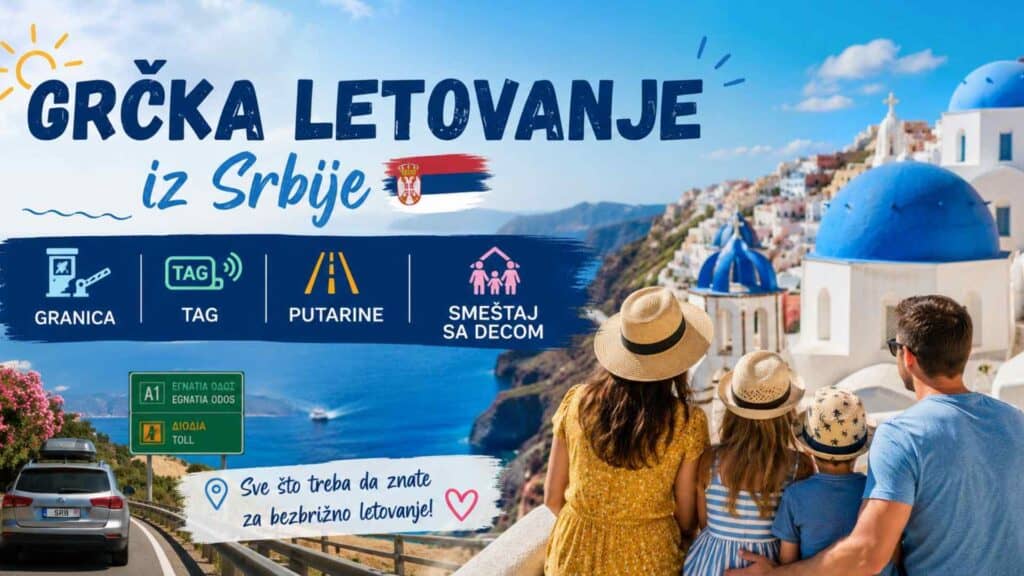 Grčka letovanje iz Srbije 2026: Granica, TAG, putarine, smeštaj